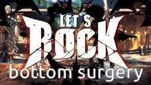 let 's rock bottom surgery written on a video game screen