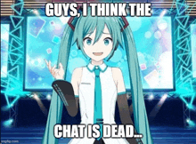a picture of hatsune miku with a caption that says " guys , i think the chat is dead "