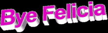 Bye Felicia GIF - Animated Text Byefelicia Bye GIFs