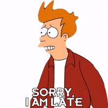 sorry i am late philip j fry futurama sorry for not being on time my bad for being late