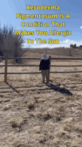 a man standing in a field with the words xeroderma pigmentosum is a condition that makes you allergic to the sun on top