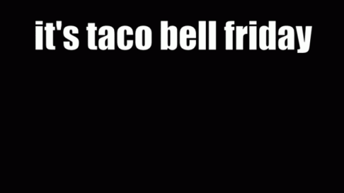 taco-bell-friday.gif