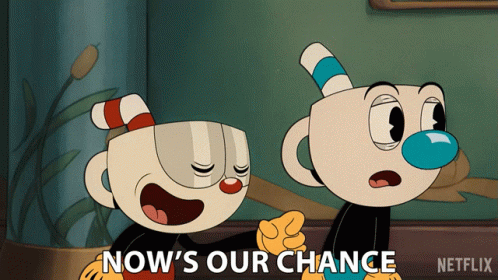 nows-our-chance-cuphead.gif
