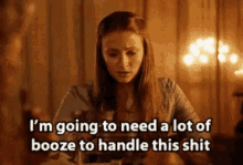 Sophie Turner Booze To Handle This Shit GIF - Sophie Turner Booze To Handle This Shit Got GIFs