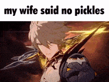 my wife said no pickles .