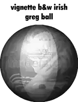 a black and white image of a greg ball with the words vignette b & w irish greg ball