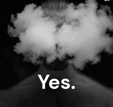 a black and white photo of a man with smoke coming out of his eyes and the words yes