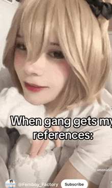 a picture of a girl with a caption that says when gang gets my references