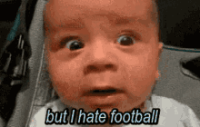 Hate Football Baby GIF - Hate Football Baby But I Hate Football GIFs