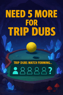 a poster that says ' need 5 more for trip dubs '