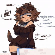 a drawing of a girl with a dog head says ugh i 'm hot maybe wear not a hoodie