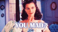 a picture of a woman with the words you mad on it
