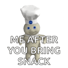 a picture of a pillsbury dough boy with the words me after you bring snack