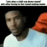 a man is playing a chill scp demo round mfs after losing in the round ending mode in a video game .