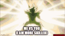 me vs you i am better skilled skill issue