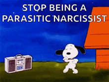 a cartoon of snoopy dancing in front of a boombox with the words " stop being a parasitic narcissist "