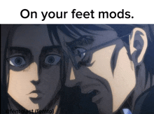 a man and a woman are looking at each other with the caption " on your feet mods "