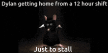 a picture of a cartoon mouse with the words dylan getting home from a 12 hour shift just to stall