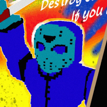 a pixel art of jason voorhees with the words " destroy if you " below him