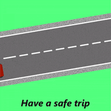a red car is driving down a road and the words have a safe trip are below it