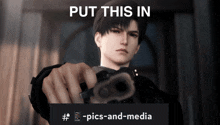 a picture of a man pointing a gun with the caption " put this in "