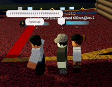 a screenshot of a video game where someone says " i give up " in a speech bubble