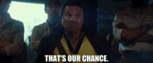 star wars lando calrissian thats our chance our chance our shot