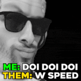 a man wearing sunglasses with the words me doi doi doi them w speed
