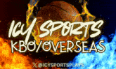 an advertisement for icy sports kbo overseas shows a basketball in flames
