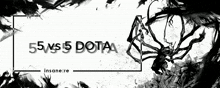 a black and white poster for 55 vs 5 dota with a spider on it