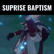 a picture of a person with the words suprise baptism written on it