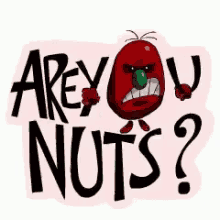 Are You Nuts Nuts GIF - Are You Nuts Nuts Awesome Sauce GIFs