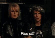 two women are sitting next to each other with one saying piss off
