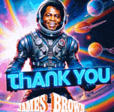 james brown is holding a thank you sign in space