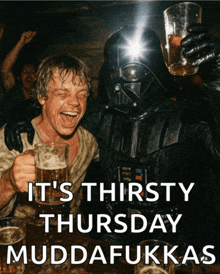 a picture of darth vader and luke skywalker with the caption it 's thirsty thursday muddafukkas