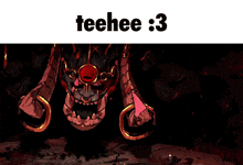 a picture of a monster with the words teehee 3 above it