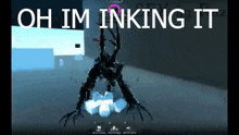 a video game screen shows a monster and the words oh im inking it