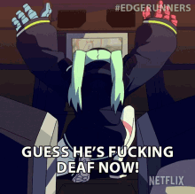Guess Hes Fucking Deaf Now Rebecca GIF - Guess Hes Fucking Deaf Now Rebecca Cyberpunk Edgerunners GIFs