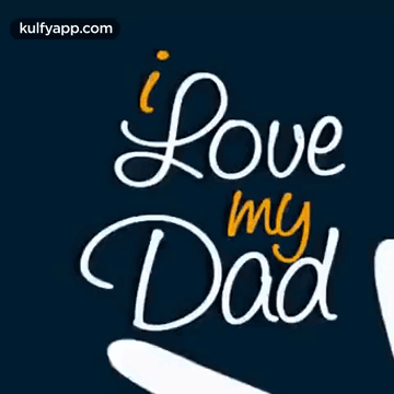 I Love My  GIF - I love my dad Father Fathers - Discover & Share GIFs