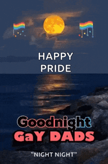 a poster that says happy pride goodnight gay dads night night