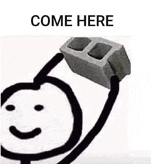 a stick figure is holding a concrete block over his head with the words `` come here '' written above it .