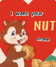 a picture of a squirrel holding a nut with the words " i want your nut on me "
