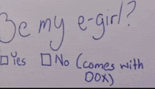 someone has written be my e-girl on a white board
