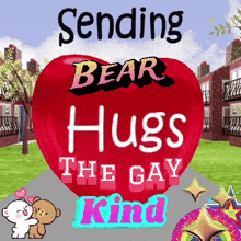 a red heart with the words sending bear hugs the gay kind written on it
