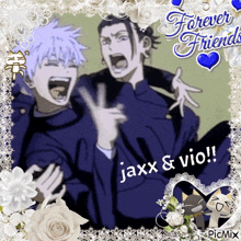 a picture of jaxx and vio with the words forever friends on it