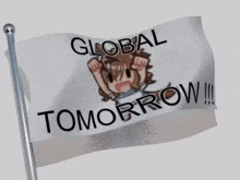 a white flag with the words global tomorrow on it