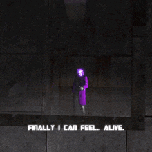 a person in a purple suit says finally i can feel alive in white letters