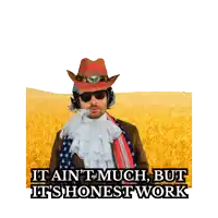 a man holding a cowboy hat with the words it ain t much but it 's honest work below him