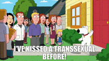 a cartoon of a family guy standing in front of a house with the caption " i 've kissed a transsexual before "