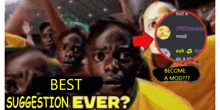 a screenshot of a group of people with the words best suggestion ever on the bottom